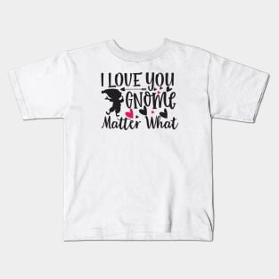 I Love You Gnome Matter What Kids T-Shirt